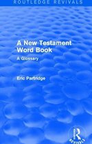 Routledge Revivals: The Selected Works of Eric Partridge-A New Testament Word Book