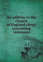 An address to the Church of England clergy concerning resistance