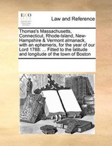 Thomas's Massachusetts, Connecticut, Rhode-Island, New-Hampshire & Vermont Almanack, with an Ephemeris, for the Year of Our Lord 1788