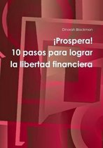 Prospera! 10 Pasos Para Lograr La Libertad Financiera