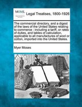 The Commercial Directory, and a Digest of the Laws of the United States Relating to Commerce
