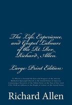 The Life, Experience, and Gospel Labours of the Rt. Rev. Richard Allen. [Large Print Edition]