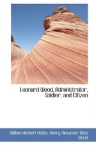 Leonard Wood, Administrator, Soldier, and Citizen
