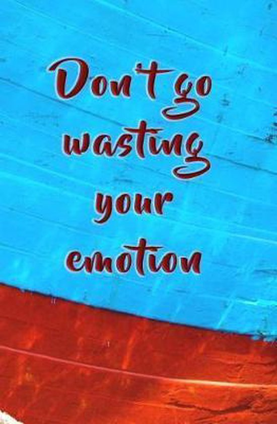 Don't Go Wasting Your Emotion, Mamma Mia 9781725706446 Boeken Don't Go Wasting Your Emotion, Mamma Mia 9781725706446 Boeken