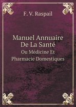 Manuel Annuaire De La Sante Ou Medicine Et Pharmacie Domestiques