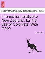 Information Relative to New Zealand, for the Use of Colonists. with Maps