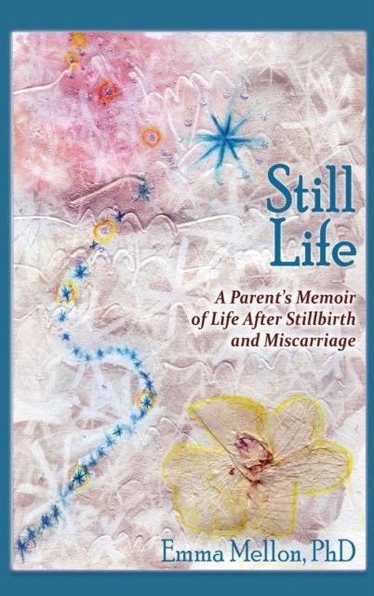 Still Life, A Parent's Memoir of Life After Stillbirth and M ... - cover