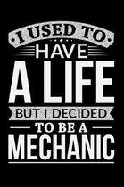 I Used To Have A Life But I Decided To Be A Mechanic