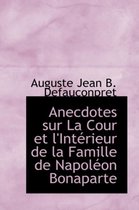Anecdotes Sur La Cour Et L'Interieur de La Famille de Napoleon Bonaparte