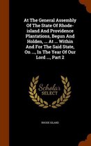 At the General Assembly of the State of Rhode-Island and Providence Plantations, Begun and Holden, ... at ... Within and for the Said State, on ..., in the Year of Our Lord ..., Part 2