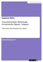 Unterrichtsstunde: Mathematik - Geometrische Figuren - Tangram