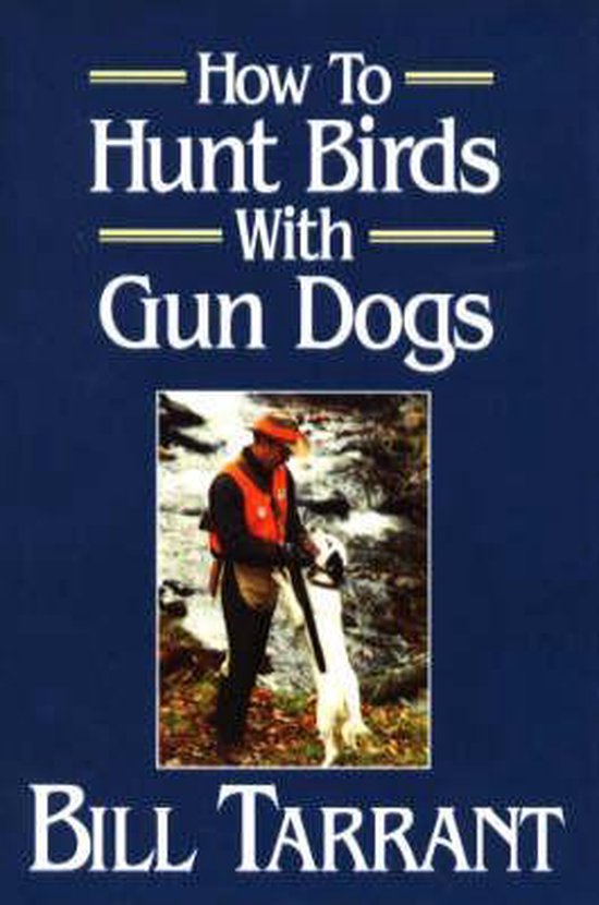 How to Hunt Birds with Gun Dogs, Bill Tarrant 9780811708456 Boeken