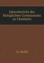 Jahresbericht des Koeniglichen Gymnasiums zu Chemnitz