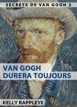 Les Secrets de Van Gogh 3 - Van Gogh durera toujours