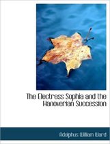 The Electress Sophia and the Hanoverian Succession