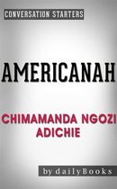 Americanah: A Novel by Chimamanda Ngozi Adichie Conversation Starters