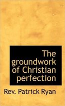 The Groundwork of Christian Perfection