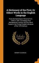 A Dictionary of the First, or Oldest Words in the English Language