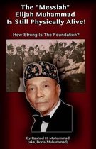 The Messiah Elijah Muhammad Is Still Physically Alive!