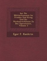 Ber Die Militair Konomie Im Frieden Und Krieg Und Ihr Wechselverh Ltniss Zu Den Operationen, Volume 3