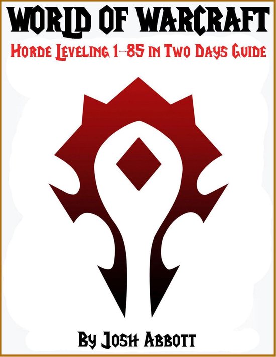 World of Warcraft Horde Leveling 1-85 in Two Days Guide - cover