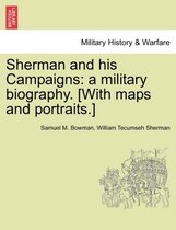 Sherman and his Campaigns: a military biography. [With maps and portraits.]