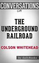 The Underground Railroad: by Colson Whitehead​​​​​​​ Conversation Starters