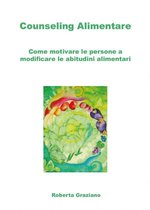 Counseling Alimentare. Come motivare le persone a modificare le abitudini alimentari