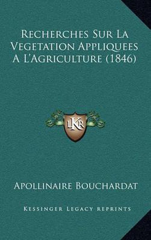 Recherches Sur La Vegetation Appliquees A L'Agriculture (1846
