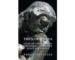 The Kybalion - A Study of the Hermetic Philosophy of Ancient Egypt and Greece