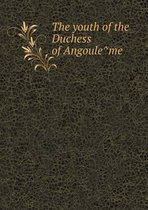 The Youth of the Duchess of Angoule Me