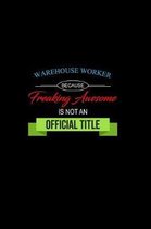 Warehouse Worker Because Freaking Awesome is not an Official Title