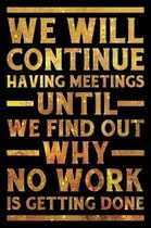 We Will Continue Having Meetings Notebook Gold