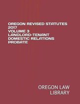 Oregon Revised Statutes 2017 Volume 3 Landlord-Tenant Domestic Relations Probate