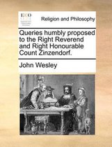 Queries Humbly Proposed to the Right Reverend and Right Honourable Count Zinzendorf.