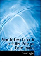 Adam Le Bossu Le Jeu de La Feuill E. Dit Par Ernest Langlois