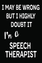 I May Be Wrong But I Doubt It I'm a Speech Therapist
