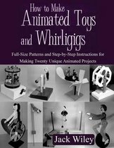 How to Make Animated Toys and Whirligigs