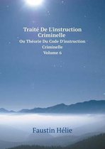 Traite De L'instruction Criminelle Ou Theorie Du Code D'instruction Criminelle Volume 6