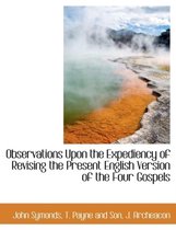 Observations Upon the Expediency of Revising the Present English Version of the Four Gospels