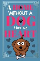 A Home Without A Dog Has No Heart
