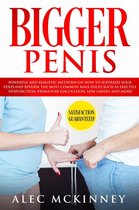 Bigger Penis: Powerful and Realistic Methods on How to Supersize your Penis and Reverse the Most Common Male Issues Such as Erectile Dysfunction, Premature Ejaculation, Low Libido, and More!