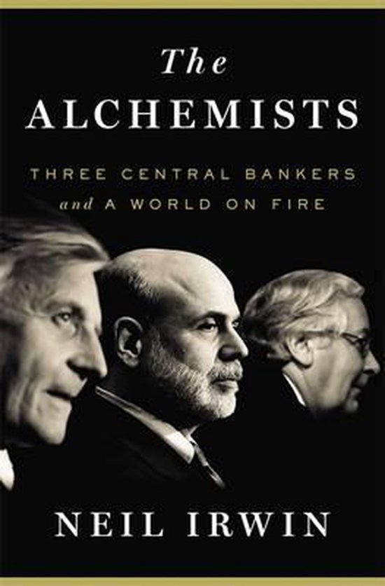 De kaft van 'The Alchemists' door Neil Irwin toont drie mannen: 'The Alchemists: Three Central Bankers and a World on Fire'.