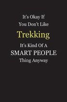 It's Okay If You Don't Like Trekking It's Kind Of A Smart People Thing Anyway