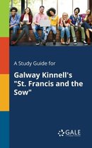 A Study Guide for Galway Kinnell's St. Francis and the Sow