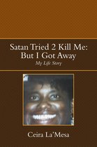 Satan Tried 2 Kill Me: but I Got Away