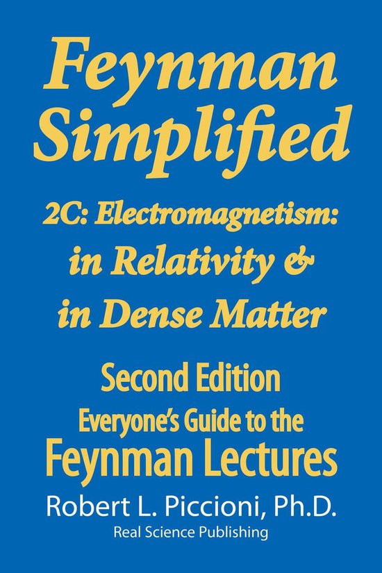 Everyone’s Guide to the Feynman Lectures on Physics - Feynman Simplified 2C: Electromagnetism: in Relativity & in Dense Matter
