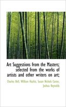 Art Suggestions from the Masters; Selected from the Works of Artists and Other Writers on Art;