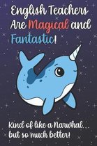 English Teachers Are Magical and Fantastic! Kind of Like A Narwhal, But So Much Better!