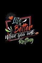 Life Is Better When You Are Rafting
